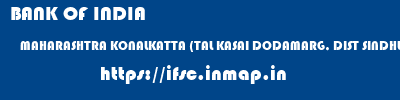 BANK OF INDIA  MAHARASHTRA KONALKATTA (TAL KASAI DODAMARG, DIST SINDHUDURG)    ifsc code